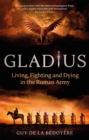 Image for Gladius  : living, fighting and dying in the Roman army