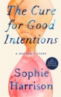 Image for The cure for good intentions  : a doctor&#39;s story