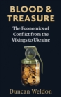 Image for Blood and Treasure : The Economics of Conflict from the Vikings to Ukraine