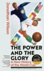 The Power and the Glory : A New History of the World Cup - Winner of the Sports Book of the Year Award 2026