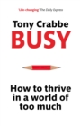 Image for Busy  : how to thrive in a world of too much