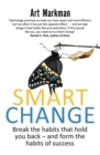 Image for Smart change  : break the habits that hold you back and form the habits of success
