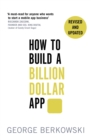 Image for How to build a billion dollar app  : discover the secrets of the most successful entrepreneurs of our time