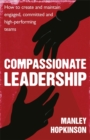 Image for Compassionate leadership  : how to create and maintain engaged, committed &amp; high-performing teams