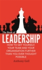 Image for The book of leadership  : how to get yourself, your team and your organisation further than you ever thought possible