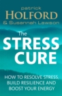 Image for The stress cure  : how to resolve stress, build resilience and boost your energy