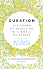 Image for Curation  : the power of selection in a world of excess