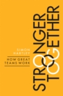 Image for Stronger Together : How Great Teams Work
