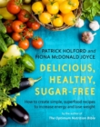 Image for Delicious, healthy, sugar-free  : how to create simple, superfood recipes to increase energy and lose weight