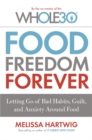 Image for Food Freedom Forever : Letting go of bad habits, guilt and anxiety around food by the Co-Creator of the Whole30
