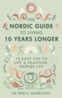 Image for The Nordic guide to living 10 years longer  : 10 easy tips to live a healthier, happier life