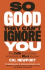 Image for So good they can't ignore you  : why skills trump passion in the quest for work you love