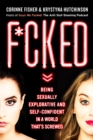 Image for F*cked  : being sexually explorative and self-confident in a world that&#39;s screwed