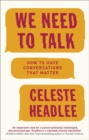 Image for We need to talk  : how to have conversations that matter