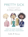 Image for Pretty sick  : the beauty guide for women with cancer