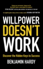 Image for Willpower doesn&#39;t work  : discover the hidden keys to success