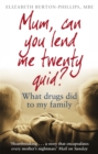 Image for Mum, can you lend me twenty quid?  : what drugs did to my family
