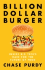 Image for Billion dollar burger  : inside big tech&#39;s race for the future of food