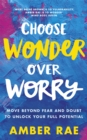 Image for Choose wonder over worry  : move beyond fear and doubt to unlock your full potential