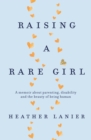 Image for Raising a rare girl  : a memoir