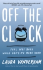 Image for Off the clock  : feel less busy while getting more done