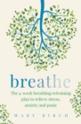 Image for Breathe  : the 4-week breathing retraining plan to relieve stress, anxiety and panic