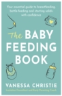 Image for The baby feeding book  : your essential guide to breastfeeding, bottle-feeding and starting solids with confidence