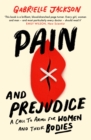 Image for Pain and prejudice  : a call to arms for women and their bodies