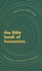 Image for The little book of humanism  : universal lessons on finding purpose, meaning and joy