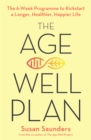 Image for The age-well plan  : the 6-week programme to kickstart a longer, healthier, happier life