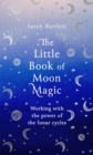 Image for The little book of moon magic  : working with the power of the lunar cycles