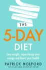 Image for The 5-day diet  : lose weight, supercharge your energy and boost your health