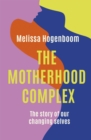 Image for The motherhood complex  : the story of our changing selves