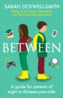 Image for Between: A Guide for Parents of Eight to Thirteen-Year-Olds
