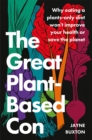 Image for The great plant-based con  : why eating a plants-only diet won't improve your health or save the planet
