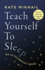Image for Teach yourself to sleep  : an ex-insomniac&#39;s guide