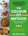 Image for The colour-fit method  : the secret nutrition plan used by elite athletes that will transform your body shape, energy levels and health