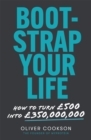 Image for Bootstrap your life  : how to turn 500 into 350 million