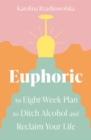 Image for Euphoric  : an eight-week plan to ditch alcohol and reclaim your life
