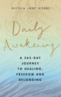 Image for Daily awakening  : a 365-day journey to healing, freedom and belonging