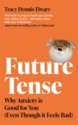 Image for Future Tense : Why Anxiety is Good for You (Even Though it Feels Bad)