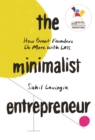 Image for The Minimalist Entrepreneur : How Great Founders Do More with Less