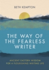 Image for The way of the fearless writer  : ancient Eastern wisdom for a flourishing writing life