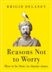 Image for Reasons not to worry  : how to be stoic in chaotic times