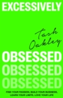 Image for Excessively obsessed  : find your passion, build your business, learn your limits, love your life