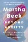 Image for Beyond Anxiety : Curiosity, Creativity and Finding Your Life&#39;s Purpose