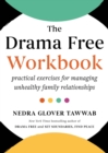 Image for The drama free workbook  : practical exercises for managing unhealthy family relationships