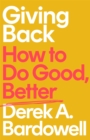 Image for Giving back  : how to do good, better