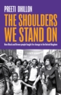 Image for The shoulders we stand on  : how Black and Brown people fought for change in the United Kingdom