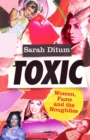 Image for Toxic  : women, fame and the noughties